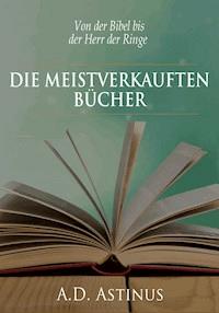 Die Neun meistverkauften Bücher der Literaturgeschichte - A.D. Astinus - ebook