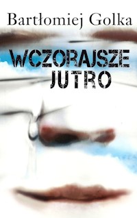 Wczorajsze jutro - Golka Bartłomiej - książka