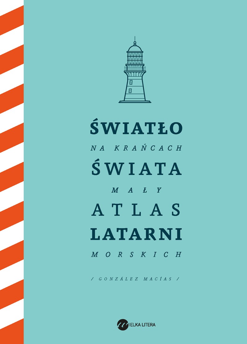 Okładka:Światło na krańcach świata. Mały atlas latarni morskich 