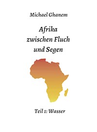 Afrika zwischen Fluch und Segen - Michael Ghanem - ebook