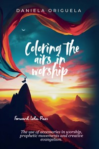 Coloring The Airs In Worship - Daniela Origuela - ebook