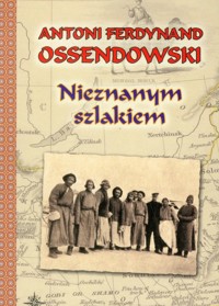 Nieznanym szlakiem - Ossendowski Antoni Ferdynand - książka