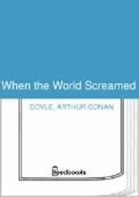When the World Screamed - Arthur Conan Doyle - darmowy ebook