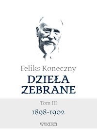 Dzieła zebrane Tom III 1898-1902 - Feliks Koneczny - książka