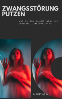 Zwangsstörung Putzen - Mareike W. - ebook