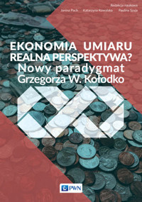 Ekonomia umiaru – realna perspektywa? Nowy Paradygmat Grzegorza W. Kołodko - Janina Pach, Katarzyna Kowalska, Paulina Szyja - książka