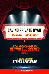 Saving Private Ryan - Ultimate Trivia Book: Trivia, Curious Facts And Behind The Scenes Secrets Of The Film Directed By Steven Spielberg - Filmic Universe - ebook