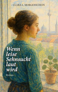 Wenn leise Sehnsucht laut wird - Clara L. Morgenschein - ebook