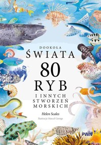 Dookoła świata. 80 ryb i innych stworzeń morskich - Scales Helen, George Marcel - książka