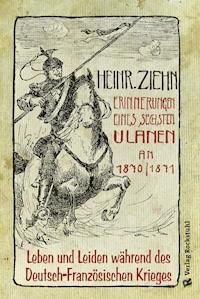 Erinnerungen eines Langensalzaer sechsten Ulanen an den Deutsch-Französischen Krieg 1870/71 - Heinrich Ziehn - ebook