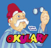 Okulary - Julian Tuwim, Dariusz Stolarczyk (ilustr.), Monika Stolarczyk (ilustr.) - książka
