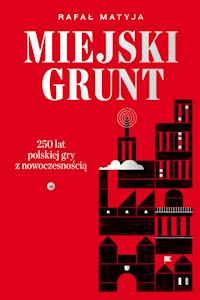 Miejski grunt. 250 lat polskiej gry z nowoczesnością - Rafał Matyja - ebook