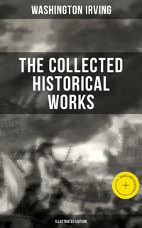 The Collected Historical Works of Washington Irving (Illustrated Edition) - Washington Irving - ebook