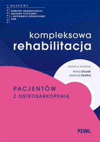 Kompleksowa rehabilitacja pacjentów z osteosarkopenią - Anna Skrzek, Joanna Kostka - książka