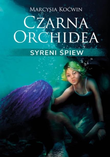 Syreni Śpiew. Seria Czarna Orchidea. Tom 2 - Marcysia Koćwin - książka