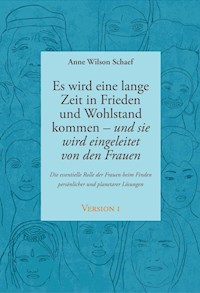 Es wird eine lange Zeit in Frieden und Wohlstand kommen - und sie wird eingeleitet von den Frauen - Anne Wilson Schaef - ebook