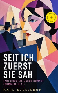 Seit ich zuerst sie sah (Autobiografischer Roman) (Kommentiert) - Karl Gjellerup - ebook
