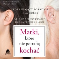 Matki, które nie potrafią kochać - dr Susan Forward, Donna Frazier-Glynn - ebook + audiobook