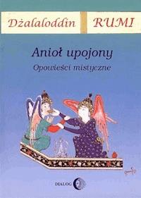 Anioł upojony. Opowieści mistyczne - Dżalaloddin Rumi - ebook