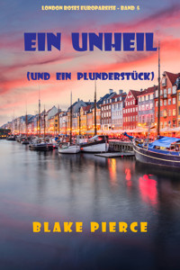 Ein Unheil (und ein Plunderstück) (London Roses Europareise – Band 5) - Blake Pierce - ebook