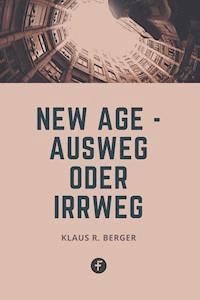 New Age – Ausweg oder Irrweg - Klaus Rudolf Berger - ebook
