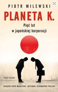 Planeta K. Pięć lat w japońskiej korporacji - Piotr Milewski - ebook + audiobook + książka