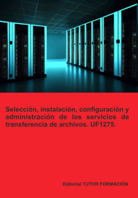Selección, Instalación, Configuración Y Administración De Los Servidores De Transferencia De Archivos. Uf1275. - Beatriz Coronado García - ebook
