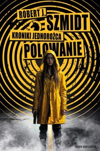 Kroniki Jednorożca. Polowanie - Robert J. Szmidt - ebook + książka