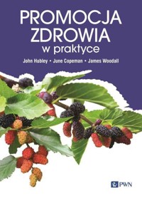 Promocja zdrowia w praktyce - Magdalena Woynarowska, James Woodal, John Hubley, June Copeman - książka
