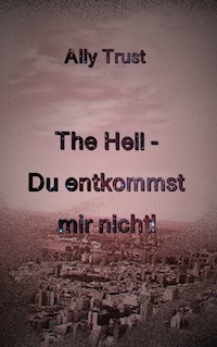 The Hell - Du entkommst mir nicht! - Ally Trust - ebook