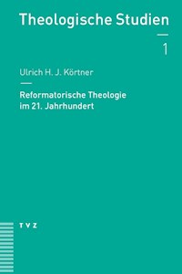 Reformatorische Theologie im 21. Jahrhundert - Ulrich H. J Körtner. - ebook
