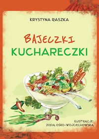 Bajeczki kuchareczki - Raszka Krystyna - ebook + książka
