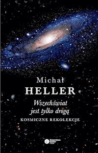 Wszechświat jest tylko drogą. Kosmiczne rekolekcje - Michał Heller - ebook