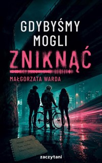 Gdybyśmy mogli zniknąć - Małgorzata Warda - książka