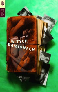 W tych ramionach - Camille Laurens - książka