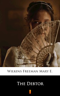 The Debtor - Mary E. Wilkins Freeman - ebook