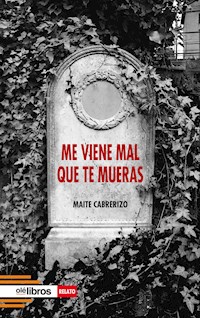 Me viene mal que te mueras - Maite Cabrerizo - ebook