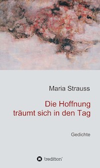 Die Hoffnung träumt sich in den Tag - Maria Strauss - ebook