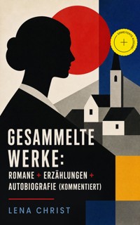 Gesammelte Werke: Romane + Erzählungen + Autobiografie (Kommentiert) - Lena Christ - ebook