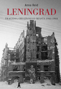 Leningrad Tragedia oblężonego miasta 1941-1944 - Anna Reid - książka