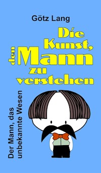 Die Kunst, den Mann zu verstehen - Götz Lang - ebook