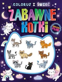 Zabawne kotki. Koloruj i świeć! (naklejki fluo świecące w ciemności!) - zbiorowa praca - książka
