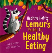 Healthy Habits: Lemur's Guide to Healthy Eating - Edwards Lisa, Roberts Sian - książka