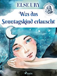 Was das Sonntagskind erlauscht - Else Ury - ebook