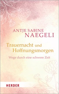 Trauernacht und Hoffnungsmorgen - Antje Sabine Naegeli - ebook