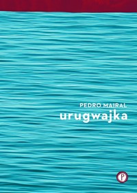 Urugwajka - Pedro Mairal - ebook + audiobook + książka