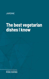 The best vegetarian dishes I know - Jardine - ebook