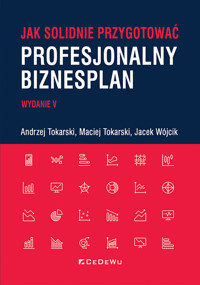 Jak solidnie przygotować profesjonalny biznesplan - Tokarski Andrzej, Tokarski Maciej, Wójcik Jacek - książka