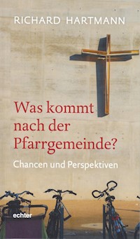 Was kommt nach der Pfarrgemeinde? - Richard Hartmann - ebook