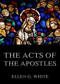 The Acts of the Apostles - Ellen G. White - ebook